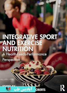 روی Integrative Sport and Exercise Nutrition A Health-Feeds-Performance Perspective 1st Edition
