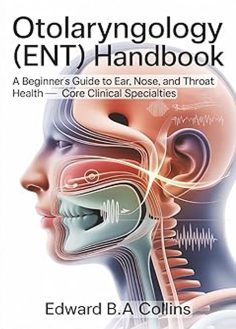 روی Otolaryngology (ENT) Handbook A Beginner's Guide to Ear, Nose, and Throat Health