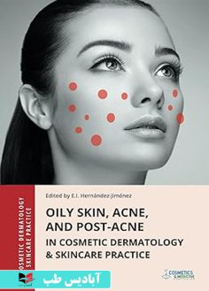 روی Oily Skin, Acne, and Post-Acne in Cosmetic Dermatology & Skincare Practice