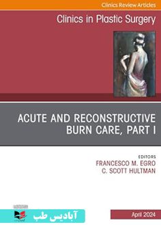 روی Acute and Reconstructive Burn Care, Part I, An Issue of Clinics in Plastic Surgery